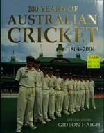 200 years of Australian cricket, 1804-2004 / afterword by Gideon Haigh.