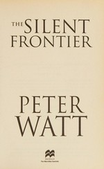 The silent frontier / Peter Watt.