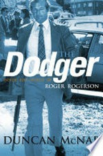 The dodger : inside the world of Roger Rogerson / Duncan McNab.