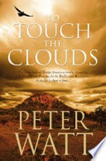 To touch the clouds / Peter Watt.
