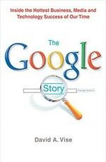 The Google story / David A. Vise with Mark Malseed.