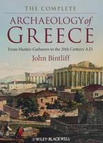 The complete archaeology of Greece : from hunter-gatherers to the 20th century AD / John Bintliff.