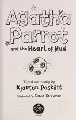 Agatha Parrot and the heart of mud / by Kjartan Poskitt ; illustrated by David Tazzyman.