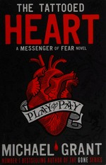 The tattooed heart / Michael Grant.