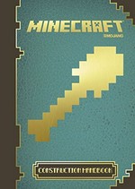 Minecraft : construction handbook / [written by Matthew Needler and Phil Southam (FyreUK) ; illustrated by James Barker and Theo Cordner].