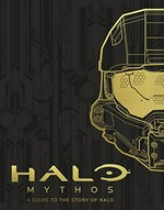 Halo mythos : a guide to the story of Halo / written by Jeff Easterling, Jeremy Patenaude, and Kenneth Peters.