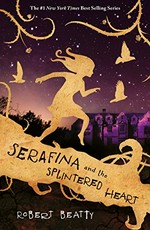 Serafina and the splintered heart / Robert Beatty.
