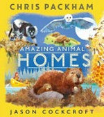 Amazing animal homes / Chris Packham ; illustrated by Jason Cockcroft.