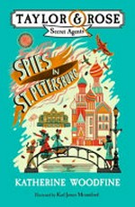 Spies in St. Petersburg / Katherine Woodfine ; illustrated by Karl James Mountford.
