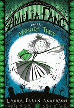 Amelia Fang and the memory thief / Laura Ellen Anderson.