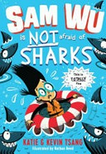 Sam Wu is NOT afraid of sharks / Katie & Kevin Tsang ; illustrated by Nathan Reed.