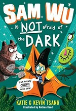 Sam Wu is NOT afraid of the dark! / Katie & Kevin Tsang ; illustrated by Nathan Reed.