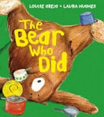 The bear who did / Louise Greig ; illustrated by Laura Hughes.