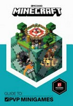 Minecraft : guide to: PVP minigames / [written by Stephanie Milton and Craig Jelley ; illustrations by Ryan Marsh [and 2 others]]