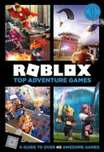 Roblox : top adventure games / written by Alex Wiltshire and Craig Jelley.