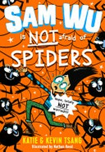 Sam Wu is NOT afraid of spiders! / Katie & Kevin Tsang ; illustrated by Nathan Reed.