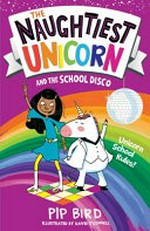 The naughtiest unicorn and the school disco / Pip Bird ; illustrated by David O'Connell.