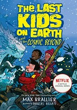The last kids on Earth and the cosmic beyond / Max Brallier ; illustrated by Douglas Holgate.