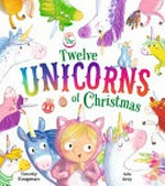 The twelve unicorns of Christmas / Timothy Knapman ; [illustrated by] Ada Grey.
