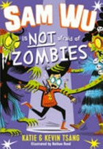 Sam Wu is NOT afraid of zombies / Katie & Kevin Tsang ; illustrated by Nathan Reed.