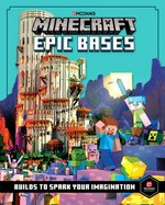 Minecraft epic bases : builds to spark your imagination / written and edited by Thomas McBrien ; illustrations by Ryan Marsh.