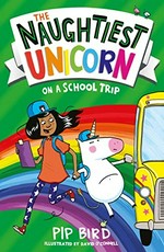 The naughtiest unicorn on a school trip / Pip Bird ; illustrated by David O'Connell.