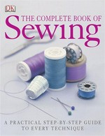 The complete book of sewing / [editor, Betsy Hosegood].