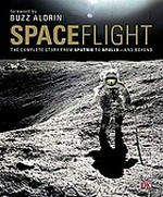 Spaceflight : the complete story from Sputnik to shuttle and beyond / Giles Sparrow ; [foreword by Buzz Aldrin].