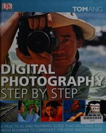 Digital photography step by step / Tom Ang.