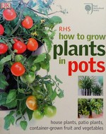 How to grow plants in pots / Martyn Cox.