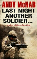 Last night another soldier / Andy McNab.
