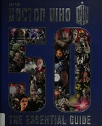 Doctor Who 50 : the essential guide / [written by Justin Richards].