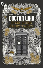 Time Lord fairy tales / written by Justin Richards ; illustrated by David Wardle.