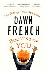 Because of you / Dawn French.