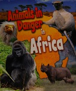 Animals in danger in Africa / Richard Spilsbury, Louise Spilsbury.