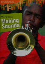 Making noise! : making sounds / Louise and Richard Spilsbury.