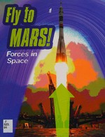 Fly to Mars : forces in space / Richard and Louise Spilsbury.