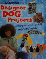 Designer dog projects / Isabel Thomas.