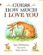 Guess how much I love you / written by Sam McBratney ; illustrated by Anita Jeram.