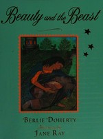 Beauty and the beast / retold by Berlie Doherty ; illustrated by Jane Ray.