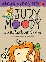 Judy Moody and the bad luck charm / Megan McDonald ; illustrated by Peter H. Reynolds.