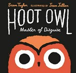 Hoot owl, master of disguise: Sean Taylor ; Jean Jullien.