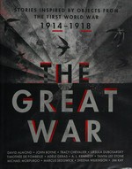 The Great War : [stories inspired by objects from the First World War] / David Almond [and 11 others ; illustrated by Jim Kay].