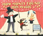 How Monty found his magic / Lerryn Korda.