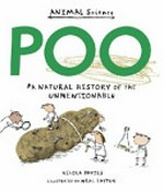 Poo : a natural history of the unmentionable / Nicola Davies ; illustrated by Neal Layton.