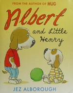 Albert and Little Henry / Jez Alborough.