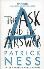 The ask and the answer / Patrick Ness.