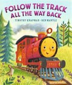Follow the track all the way back / Timothy Knapman ; illustrated by Ben Mantle.