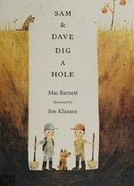 Sam & Dave dig a hole / Mac Barnett ; illustrated by Jon Klassen.