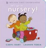 Let's go to nursery! / Caryl Hart ; illustrated by Lauren Tobia.